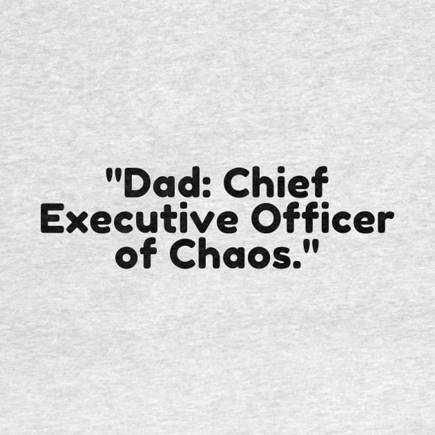 Dad: Chief Executive Officer of Chaos. by DadSwag
